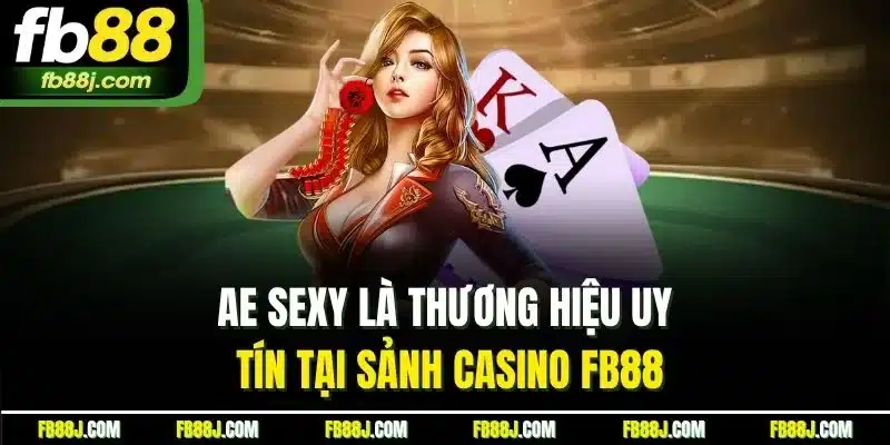 Casino FB88| Sòng Bạc Trực Tuyến Đẳng Cấp Top Đầu Thị Trường 2 AE sexy là thương hiệu uy tín tại sảnh casino FB88