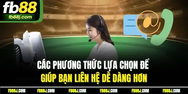 Liên Hệ FB88 - Hướng Dẫn Chi Tiết Từ A - Z Các Kênh Hỗ Trợ Chính Thức 2 Các phương thức lựa chọn để giúp bạn liên hệ dễ dàng hơn