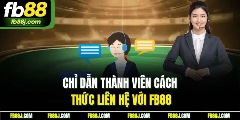 Hướng Dẫn FB88 - Cập Nhật Thao Tác Sử Dụng Dịch Vụ Chi Tiết 3 Chỉ dẫn thành viên cách thức liên hệ với FB88