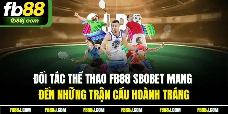 Thể Thao FB88 | Trải Nghiệm Cược Sport Thú Vị Nhất 2025 9 Đối tác thể thao FB88 SBOBET mang đến những trận cầu hoành tráng