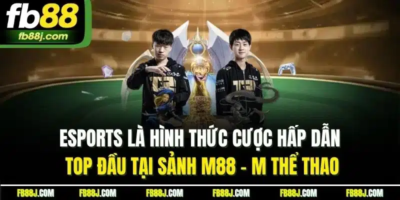M88 - M Thể Thao| Khám Phá Sảnh Cược Đẳng Cấp Top 1 Châu Á 5 Esports là hình thức cược hấp dẫn top đầu tại sảnh M88 - M thể thao