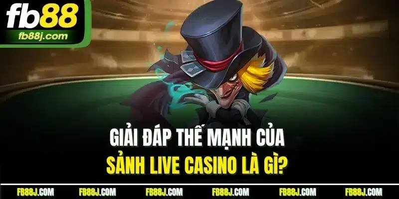 Live Casino Là Gì? Khám Phá Sòng Bạc Trực Tiếp Hot Nhất FB88 3 Giải đáp thế mạnh của sảnh live casino là gì?