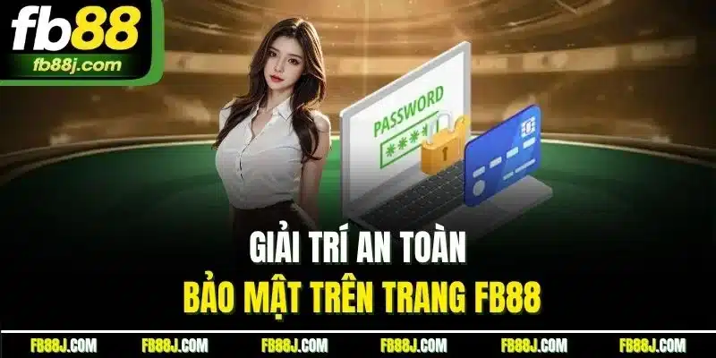 Link FB88 - Cập nhật link vào nhà cái mới nhất 2025 4 Giải trí an toàn, bảo mật trên trang FB88