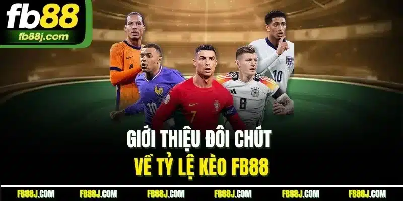 Giới thiệu đôi chút về tỷ lệ kèo FB88