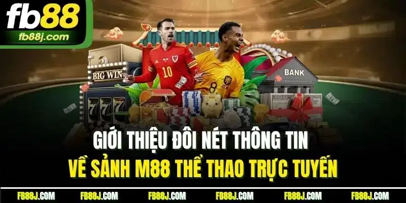 M88 - M Thể Thao| Khám Phá Sảnh Cược Đẳng Cấp Top 1 Châu Á 2 Giới thiệu đôi nét thông tin về sảnh M88 thể thao trực tuyến