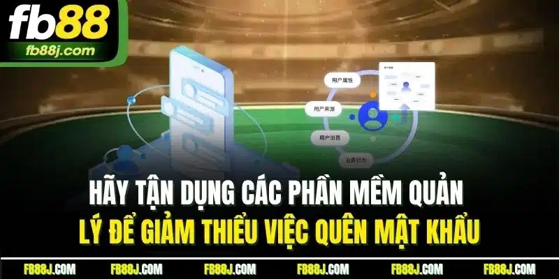 Quên Mật Khẩu FB88 | Khám Phá Những Lý Do Phổ Biến Nhất 4 Hãy tận dụng các phần mềm quản lý để giảm thiểu việc quên mật khẩu