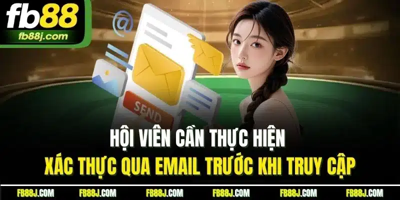 Đăng Nhập FB88 | Quy Trình Truy Cập Tài Khoản Nhà Cái 2025 4 Hội viên cần thực hiện xác thực qua email trước khi truy cập