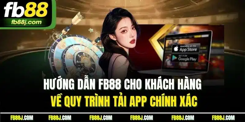 Hướng Dẫn FB88 - Cập Nhật Thao Tác Sử Dụng Dịch Vụ Chi Tiết 2 Hướng dẫn FB88 cho khách hàng về quy trình tải app chính xác