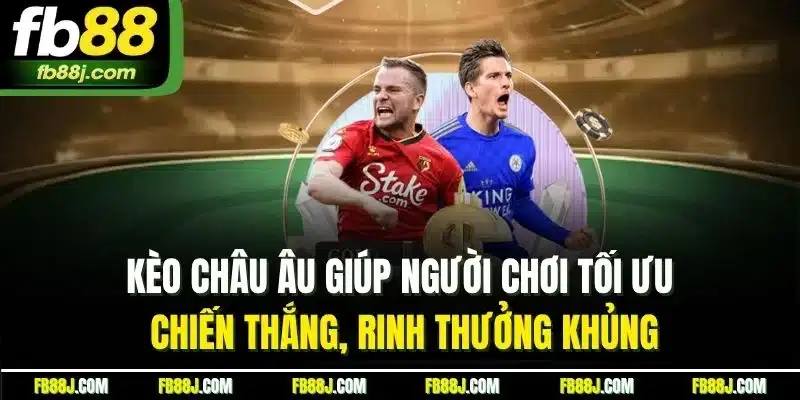 FB88 Bóng Đá - Đặt Cược Nhanh Chóng, Thắng Lớn Mỗi Ngày 4 Kèo châu Âu giúp người chơi tối ưu chiến thắng, rinh thưởng khủng