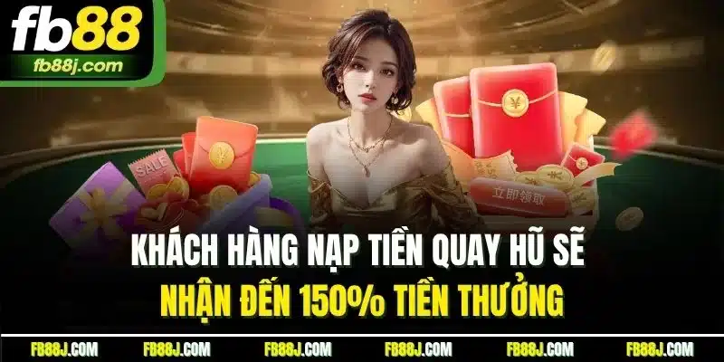 Khuyến Mãi FB88 | Nhận Thưởng Từ Những Ưu Đãi Bùng Nổ 2025 3 Khách hàng nạp tiền quay hũ sẽ nhận đến 150% tiền thưởng