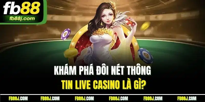 Live Casino Là Gì? Khám Phá Sòng Bạc Trực Tiếp Hot Nhất FB88 2 Khám phá đôi nét thông tin live casino là gì?