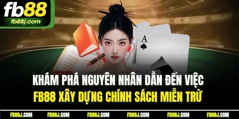 Miễn Trừ Trách Nhiệm | Quy Định & Trường Hợp Áp Dụng Tại FB88 2 Khám phá nguyên nhân dẫn đến việc FB88 xây dựng chính sách miễn trừ