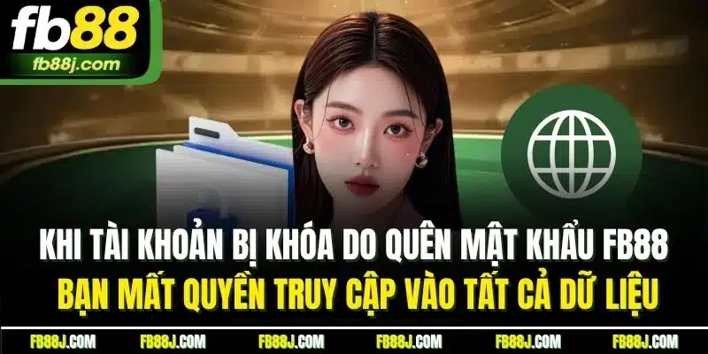 Quên Mật Khẩu FB88 | Khám Phá Những Lý Do Phổ Biến Nhất 2 Khi tài khoản bị khóa do quên mật khẩu FB88 bạn mất quyền truy cập vào tất cả dữ liệu