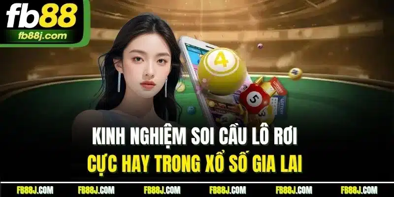 Xổ Số Gia Lai - Cập Nhật Kinh Nghiệm Soi Cầu Hiệu Quả 2025 5 Kinh nghiệm soi cầu lô rơi cực hay trong xổ số Gia Lai