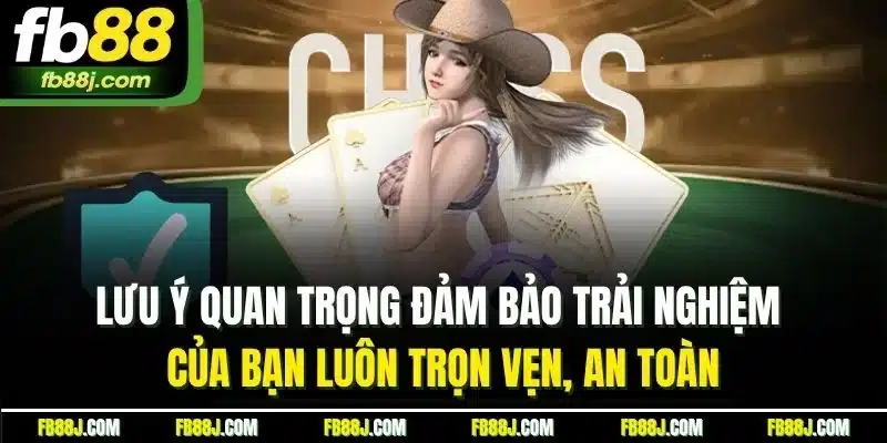 Game Bài Đổi Thưởng 134 - Game Bài Vui, Nhận Thưởng Lớn 5 Lưu ý quan trọng đảm bảo trải nghiệm của bạn luôn trọn vẹn, an toàn
