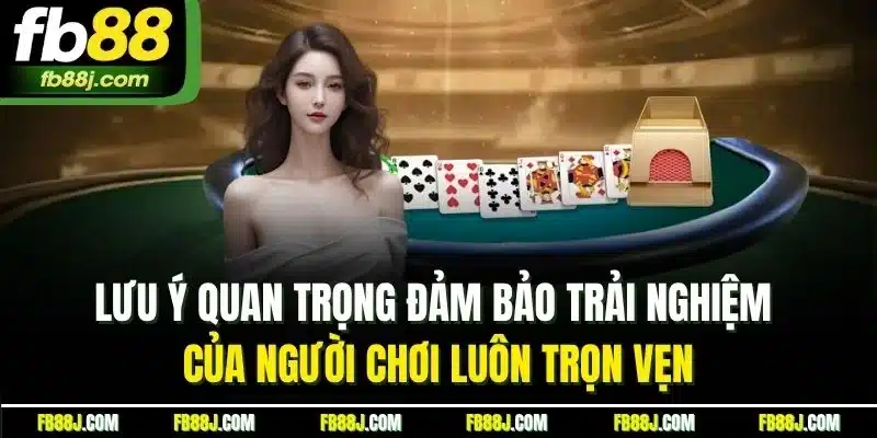 Game Bài FB88 - Sân Chơi Đỉnh Cao, Thưởng Lớn Hấp Dẫn 7 Lưu ý quan trọng đảm bảo trải nghiệm của người chơi luôn trọn vẹn
