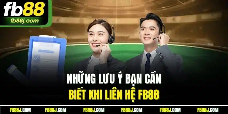 Liên Hệ FB88 - Hướng Dẫn Chi Tiết Từ A - Z Các Kênh Hỗ Trợ Chính Thức 3 Những lưu ý bạn cần biết khi liên hệ FB88
