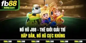 Nổ Hũ J88 - Thế Giới Giải Trí Hấp Dẫn, Nổ Hũ Cực Khủng