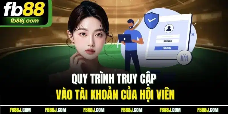 Đăng Nhập FB88 | Quy Trình Truy Cập Tài Khoản Nhà Cái 2025 2 Quy trình truy cập vào tài khoản của hội viên