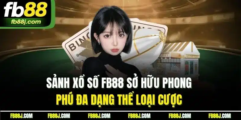 Xổ số FB88 - Thiên Đường Đổi Thưởng Hấp Dẫn Hàng Đầu 2025 6 Sảnh xổ số FB88 sở hữu phong phú đa dạng thể loại cược