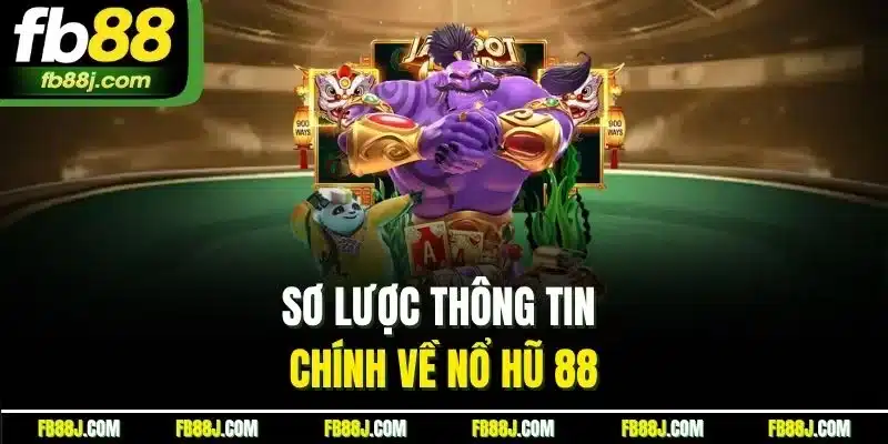 Nổ Hũ 88 - Sảnh Chơi Kiếm Thưởng Hấp Dẫn, Uy Tín 2025 2 Sơ lược thông tin chính về nổ hũ 88