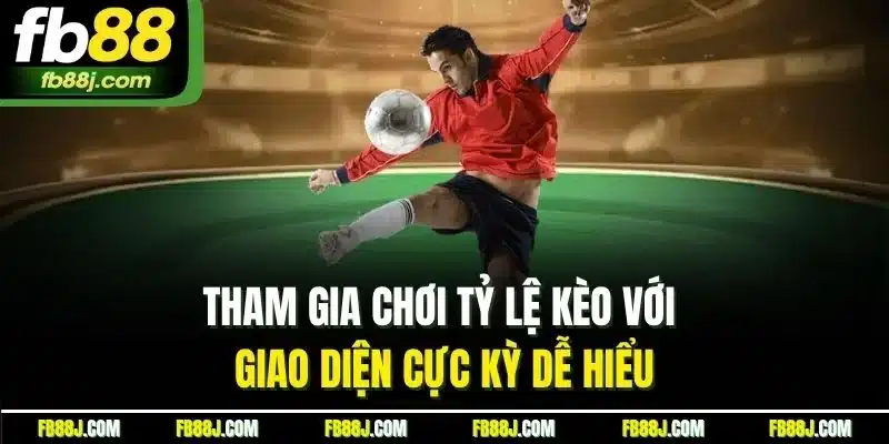 Tham gia chơi tỷ lệ kèo với giao diện cực kỳ dễ hiểu