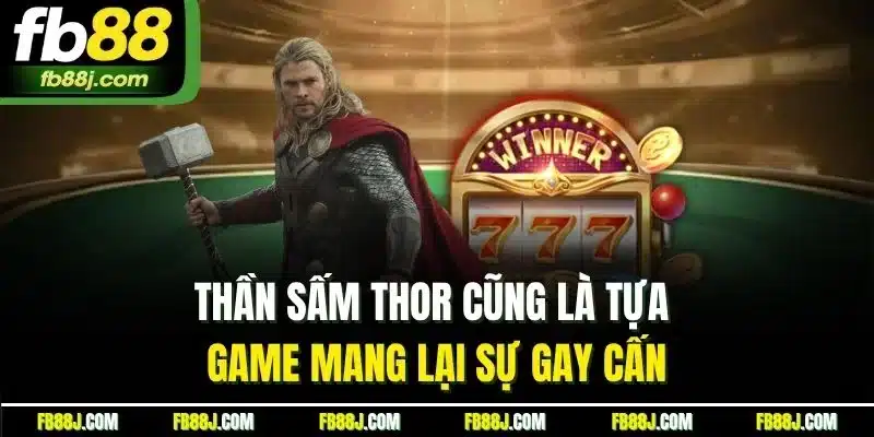 Thần Sấm Thor cũng là tựa game mang lại sự gay cấn