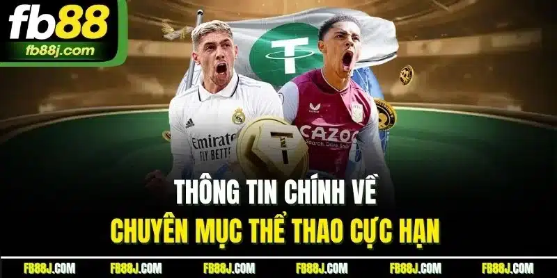 Thể Thao Cực Hạn FB88 - Thông Tin Từ A -Z Cho Tân Thủ 2025 2 Thông tin chính về chuyên mục thể thao cực hạn