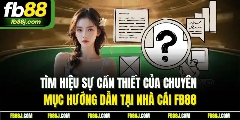 Hướng Dẫn FB88 - Cập Nhật Thao Tác Sử Dụng Dịch Vụ Chi Tiết 1 Tìm hiệu sự cần thiết của chuyên mục hướng dẫn tại nhà cái FB88