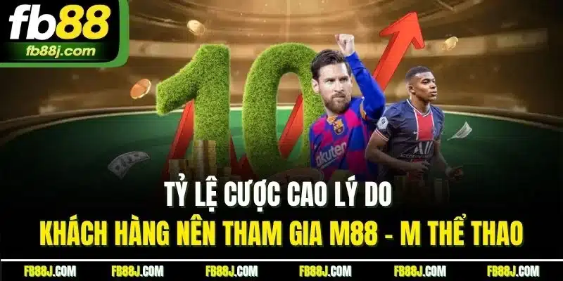 M88 - M Thể Thao| Khám Phá Sảnh Cược Đẳng Cấp Top 1 Châu Á 3 Tỷ lệ cược cao lý do khách hàng nên tham gia M88 - M thể thao