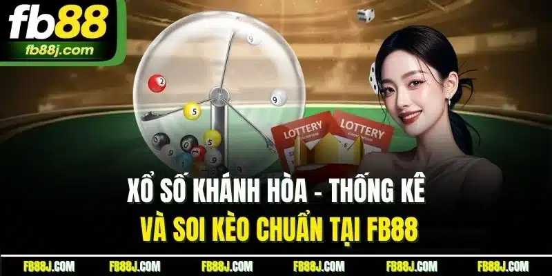 Xổ Số Khánh Hòa - Thống Kê Và Soi Kèo Chuẩn Tại FB88 1 Xổ Số Khánh Hòa - Thống Kê Và Soi Kèo Chuẩn Tại FB88