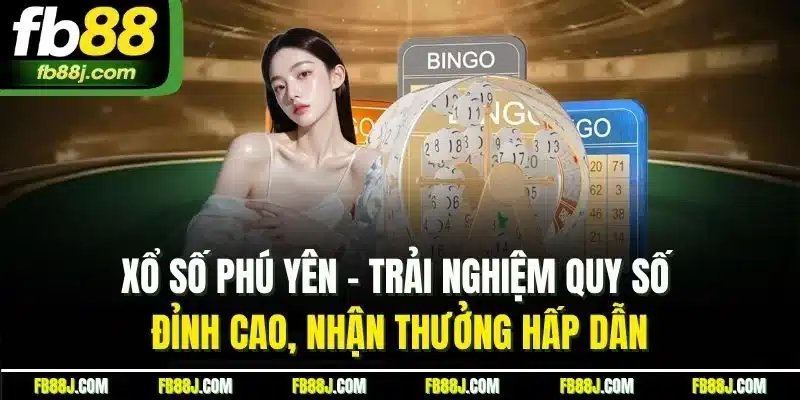 Xổ Số Phú Yên - Kết Quả Nhanh Thưởng Lớn Hấp Dẫn Tại FB88 2 Xổ số Phú Yên - Trải nghiệm quy số đỉnh cao, nhận thưởng hấp dẫn