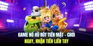 game nổ hũ rút tiền mặt