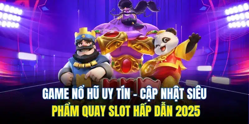 Game Nổ Hũ Uy Tín| Cập Nhật Siêu Phẩm Quay Slot Hấp Dẫn 2025 1 GAME NỔ HŨ UY TÍN