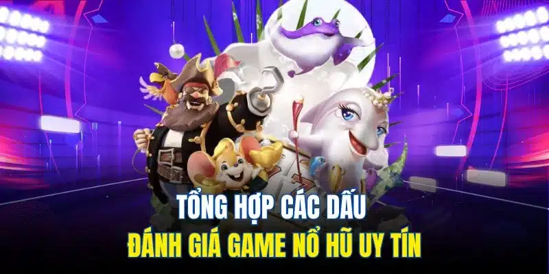 Game Nổ Hũ Uy Tín| Cập Nhật Siêu Phẩm Quay Slot Hấp Dẫn 2025 2 Tổng hợp các dấu đánh giá game nổ hũ uy tín