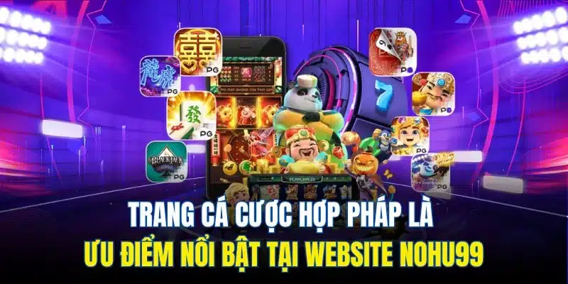 Trang cá cược hợp pháp là ưu điểm nổi bật tại website Nohu99
